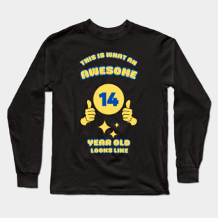 This Is What An Awesome 14 Year Old Looks Like Long Sleeve T-Shirt