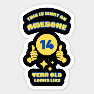 This Is What An Awesome 14 Year Old Looks Like Sticker
