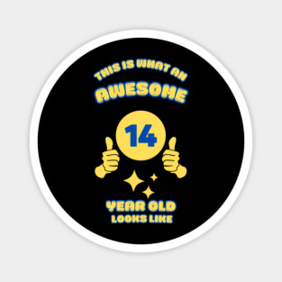 This Is What An Awesome 14 Year Old Looks Like Magnet