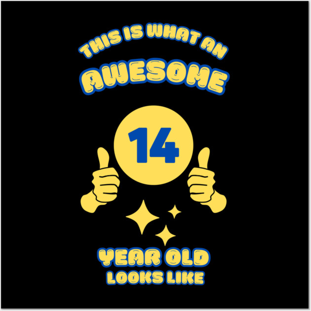 This Is What An Awesome 14 Year Old Looks Like Wall Art by BlackMeme94