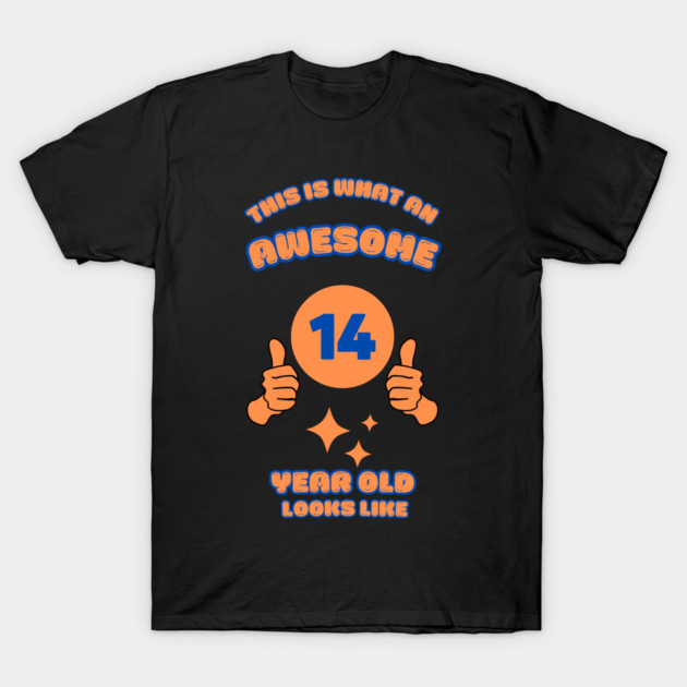 This Is What An Awesome 14 Year Old Looks Like T-Shirt by BlackMeme94