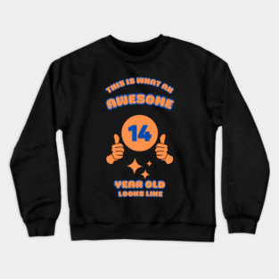 This Is What An Awesome 14 Year Old Looks Like Crewneck Sweatshirt