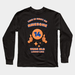 This Is What An Awesome 14 Year Old Looks Like Long Sleeve T-Shirt