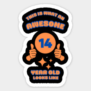 This Is What An Awesome 14 Year Old Looks Like Sticker