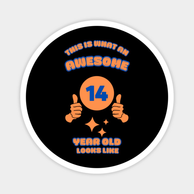 This Is What An Awesome 14 Year Old Looks Like Magnet by BlackMeme94