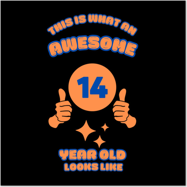 This Is What An Awesome 14 Year Old Looks Like Wall Art by BlackMeme94