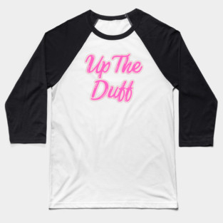 Up The Duff Baseball T-Shirt