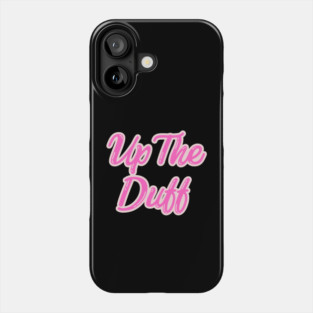 Up The Duff Phone Case