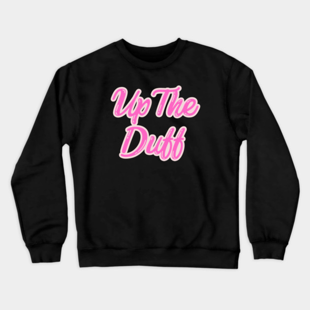 Up The Duff Crewneck Sweatshirt by Timeless Chaos