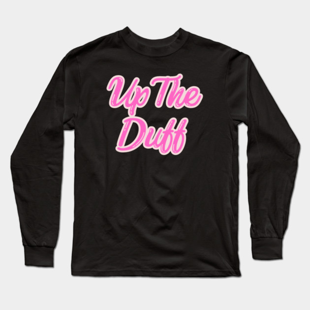 Up The Duff Long Sleeve T-Shirt by Timeless Chaos