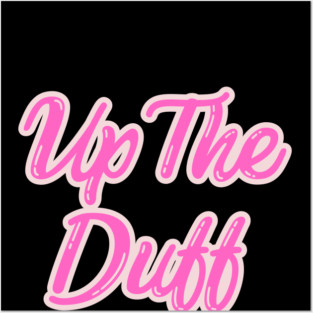 Up The Duff Posters and Art