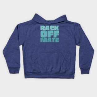 Rack Off Mate Kids Hoodie