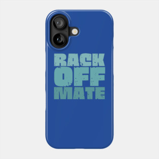 Rack Off Mate Phone Case