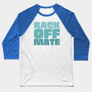 Rack Off Mate Baseball T-Shirt