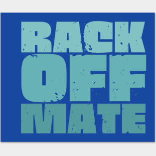 Rack Off Mate Posters and Art