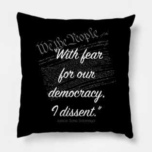 With Fear For Our Democracy I Dissent Pillow