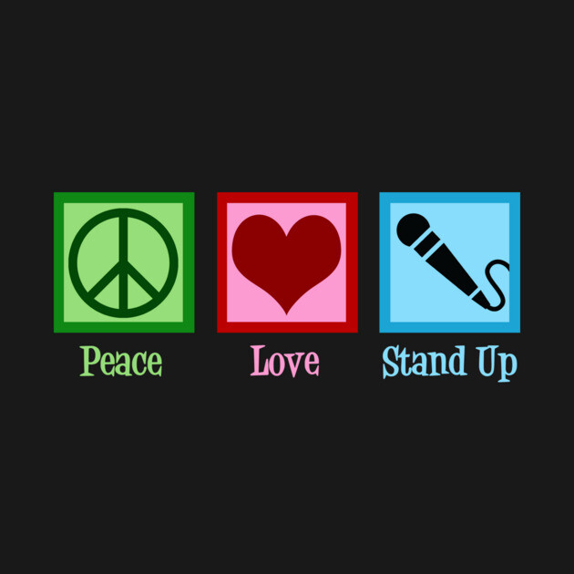 Peace Love Stand Up Comedy by epiclovedesigns