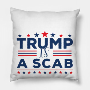 Trump-Is-A-Scab Pillow