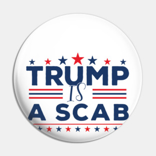 Trump-Is-A-Scab Pin