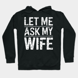 Let Me Ask My Wife Hoodie