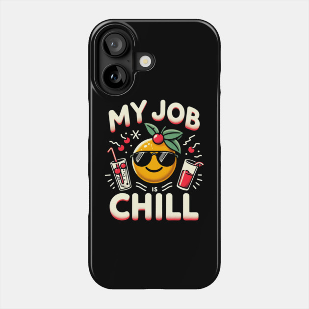 My Job is Chill Phone Case by MakerMind8.2