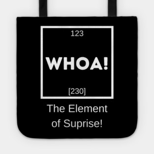 Whoa! The Element of Suprise Tote