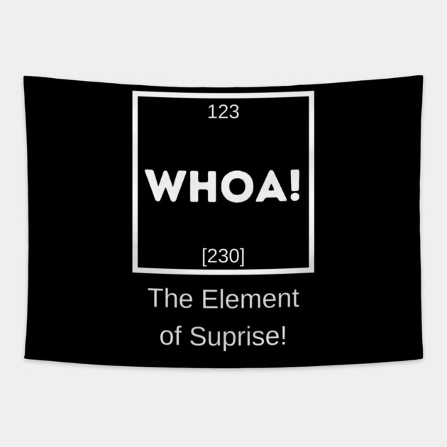 Whoa! The Element of Suprise Tapestry by MakerMind8.2