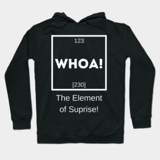 Whoa! The Element of Suprise Hoodie