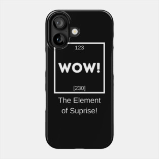 WOW! The Element of Suprise Phone Case