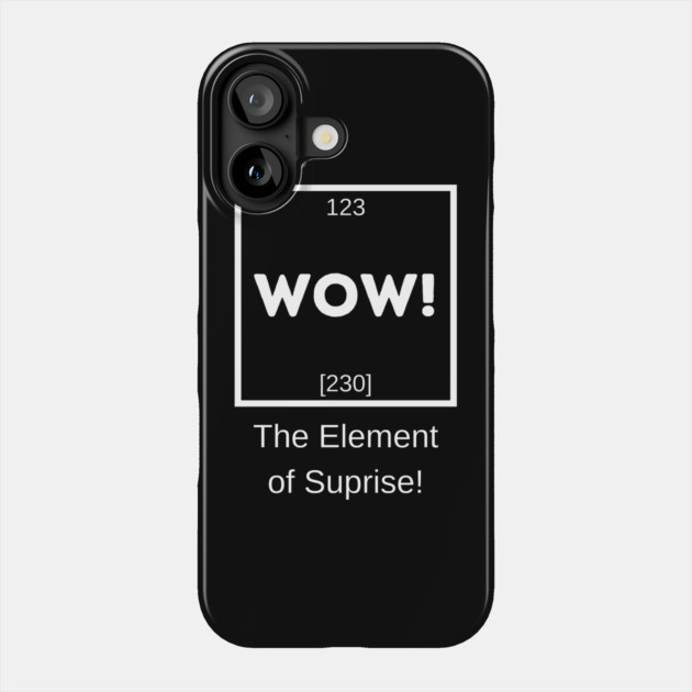WOW! The Element of Suprise Phone Case by MakerMind8.2