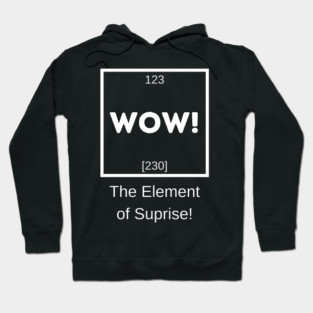 WOW! The Element of Suprise Hoodie