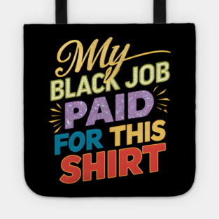 My Black Job Paid For This 'Shirt' Tote
