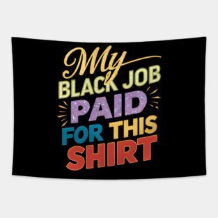 My Black Job Paid For This 'Shirt' Tapestry