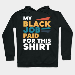 My Black Job Paid For This Shirt Hoodie