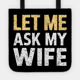 Let Me Ask My Wife Tote