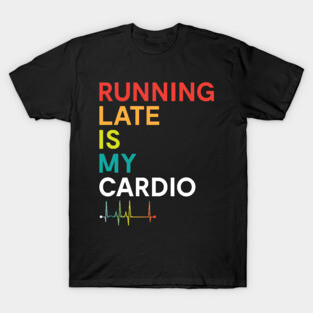 Running Late is my Cardio Funny Fitness Colorful T-Shirt