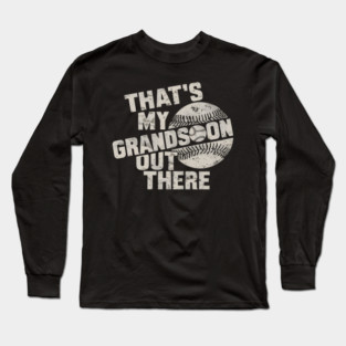 That’s My Grandson Out There Long Sleeve T-Shirt
