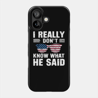 I Really Don’t Know What He Said Phone Case