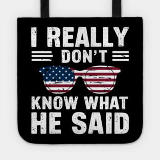 I Really Don’t Know What He Said Tote