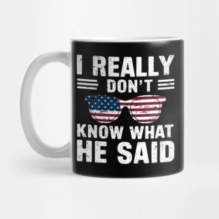 I Really Don’t Know What He Said Mug
