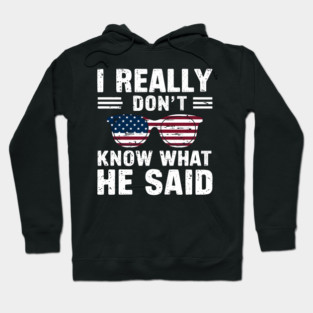 I Really Don’t Know What He Said Hoodie