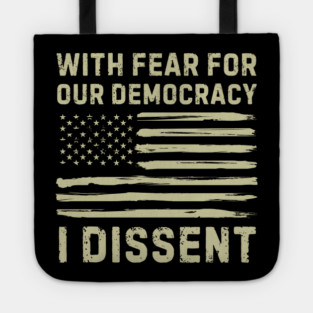 With Fear For Our Democracy I Dissent Tote