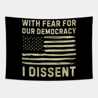 With Fear For Our Democracy I Dissent Tapestry