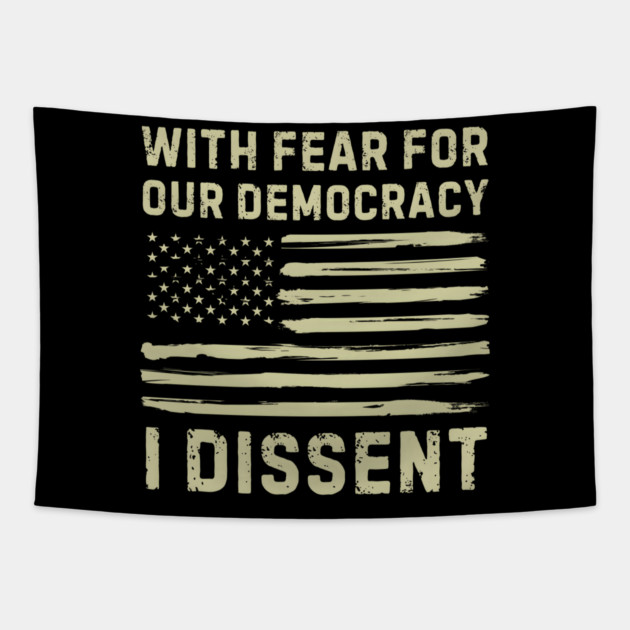 With Fear For Our Democracy I Dissent Tapestry by MakerMind8.2