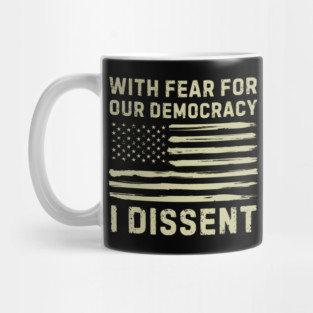 With Fear For Our Democracy I Dissent Mug