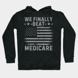 We Finally Beat Medicare Hoodie