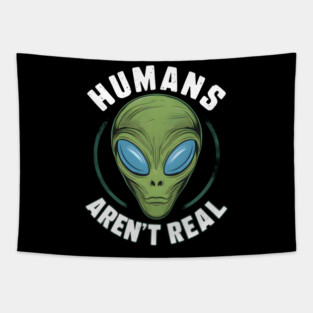 Humans Aren’t Real” - Alien Believer Tapestry