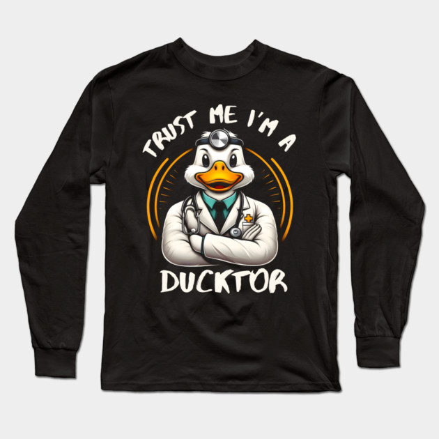 Trust Me, I’m a Ducktor - Quacky Medical Humor Long Sleeve T-Shirt by MakerMind8.2