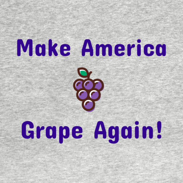 Make America Grape Again. by Teeseshirts