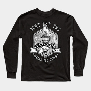 Don't Let the Bastards Grind You Down Long Sleeve T-Shirt